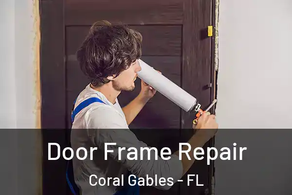 Door Frame Repair Coral Gables - FL