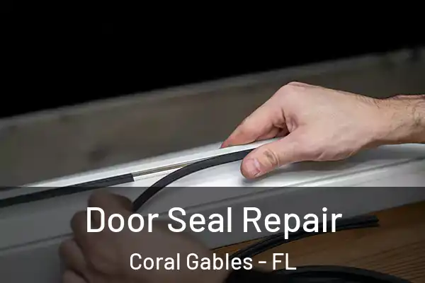 Door Seal Repair Coral Gables - FL