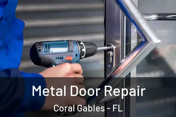 Metal Door Repair Coral Gables - FL