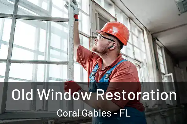Old Window Restoration Coral Gables - FL