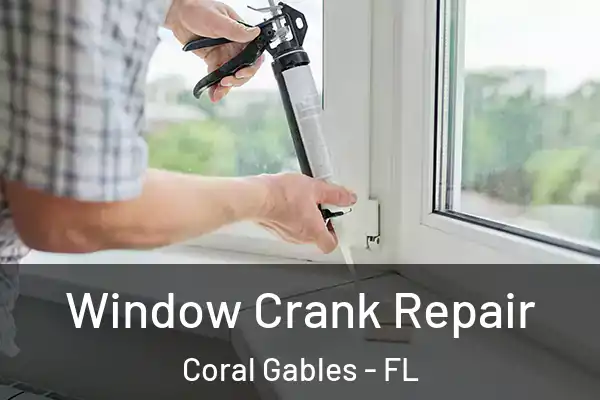 Window Crank Repair Coral Gables - FL