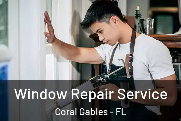 Window Repair Service Coral Gables - FL